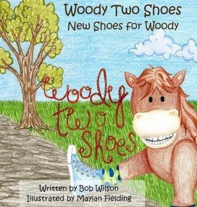 Cover for Bob Wilson · Woody Two Shoes : New Shoes for Woody (Gebundenes Buch) (2017)