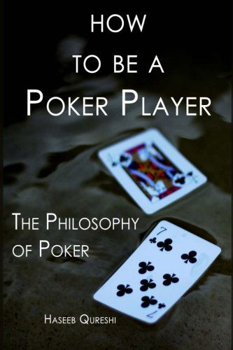 Cover for Haseeb Qureshi · How to Be a Poker Player: the Philosophy of Poker (Paperback Book) (2013)