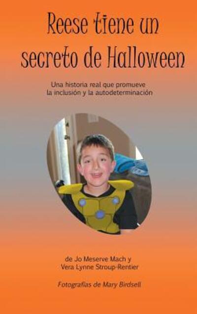 Reese tiene un secreto de Halloween: Una historia real que promueve la inclusion y la autodeterminacion - Jo Meserve Mach - Libros - Finding My Way Books - 9780996835749 - 19 de febrero de 2016