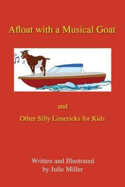 Cover for Julie Miller · Afloat with a Musical Goat : And Other Silly Limericks for Kids (Paperback Bog) (2017)