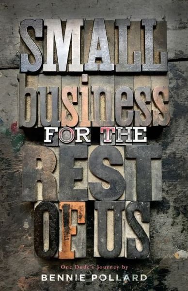 Cover for Bennie Pollard · Small Business for the Rest of Us : One Dude's Journey (Paperback Book) (2018)