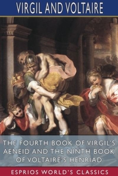 Cover for Virgil · The Fourth Book of Virgil's Aeneid and the Ninth Book of Voltaire's Henriad (Esprios Classics) (Taschenbuch) (2024)
