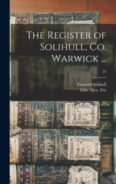 Cover for England (Parish) Solihull · The Register of Solihull, Co. Warwick ...; 53 (Hardcover Book) (2021)