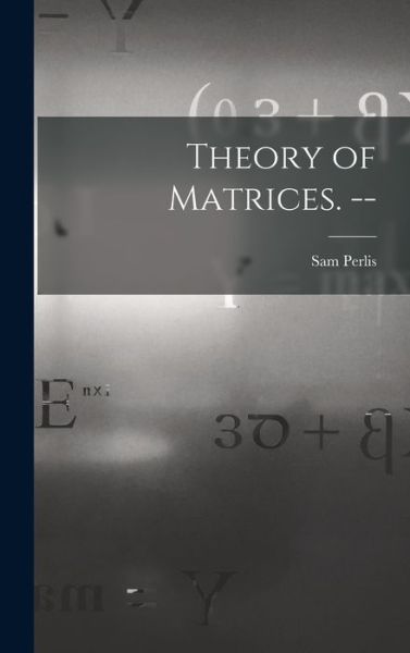 Cover for Sam 1913- Perlis · Theory of Matrices. -- (Hardcover Book) (2021)