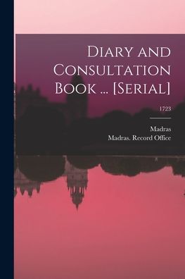 Cover for Madras (India Presidency) · Diary and Consultation Book ... [serial]; 1723 (Taschenbuch) (2021)