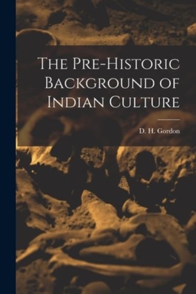 D H (Douglas Hamilton) 1895- Gordon · The Pre-historic Background of Indian  Culture (Paperback Book) (2021)