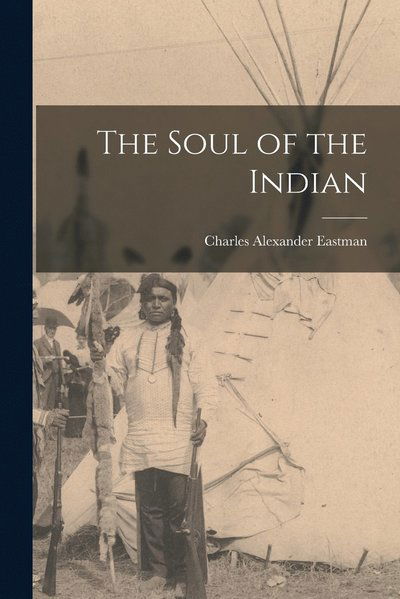 Cover for Charles Alexander Eastman · Soul of the Indian (Bok) (2022)