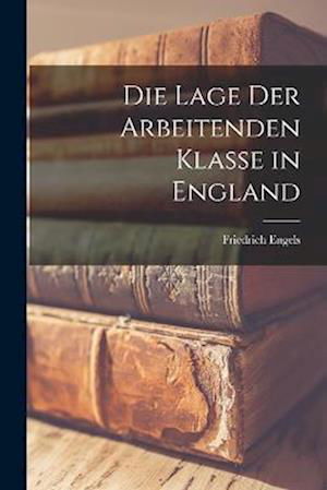 Cover for Friedrich Engels · Die Lage der Arbeitenden Klasse in England (Bog) (2022)