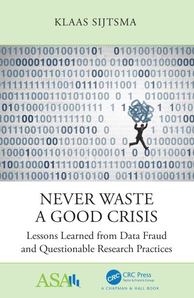 Cover for Klaas Sijtsma · Never Waste a Good Crisis: Lessons Learned from Data Fraud and Questionable Research Practices - ASA-CRC Series on Statistical Reasoning in Science and Society (Taschenbuch) (2023)