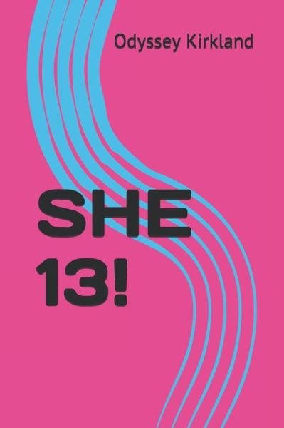 She 13! - Odyssey Kirkland - Bøger - Independently Published - 9781086388749 - 31. juli 2019