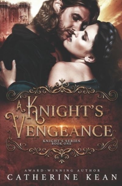 A Knight's Vengeance (Knight's Series Book 1) - Catherine Kean - Livres - INDEPENDENTLY PUBLISHED - 9781092509749 - 2 avril 2019