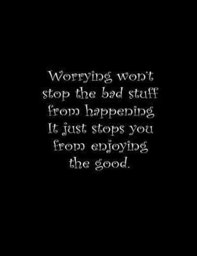 Cover for Lek Journal · Worrying won't stop the bad stuff from happening, it just stops you from enjoying the good. (Paperback Book) (2019)