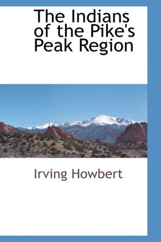 Cover for Irving Howbert · The Indians of the Pike's Peak Region (Paperback Book) (2009)