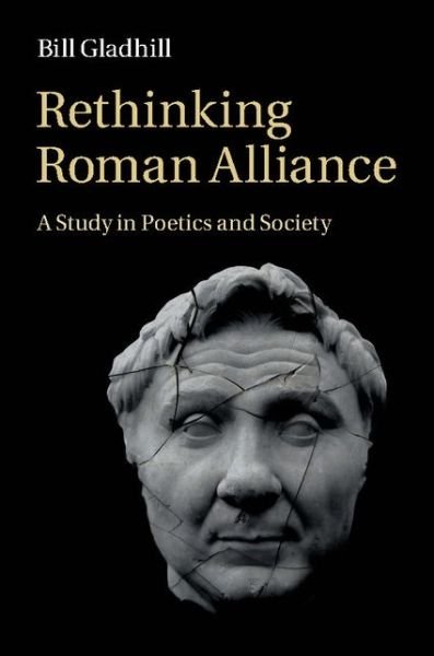 Cover for Gladhill, Bill (McGill University, Montreal) · Rethinking Roman Alliance: A Study in Poetics and Society (Gebundenes Buch) (2016)