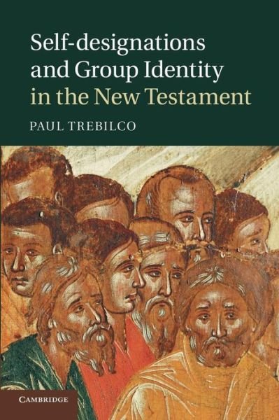 Cover for Trebilco, Paul (University of Otago, New Zealand) · Self-designations and Group Identity in the New Testament (Paperback Book) (2014)