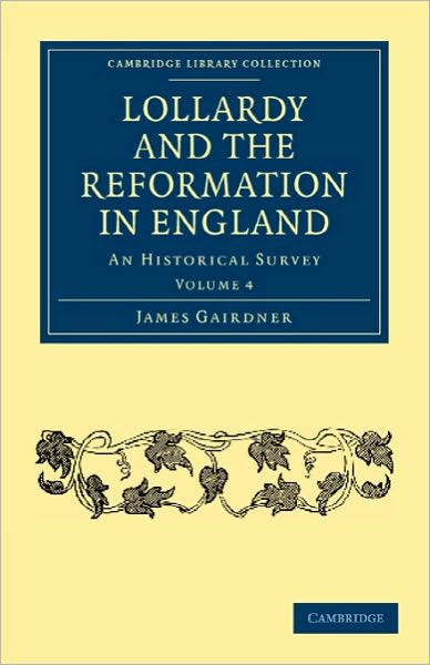 Cover for James Gairdner · Lollardy and the Reformation in England: An Historical Survey - Cambridge Library Collection - British and Irish History, 15th &amp; 16th Centuries (Paperback Book) (2010)