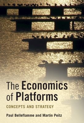 Cover for Belleflamme, Paul (Universite Catholique de Louvain, Belgium) · The Economics of Platforms: Concepts and Strategy (Pocketbok) (2021)
