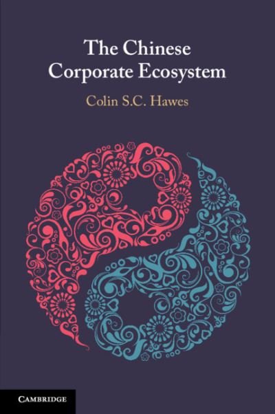 Cover for Hawes, Colin S. C. (University of Technology, Sydney) · The Chinese Corporate Ecosystem (Pocketbok) (2023)