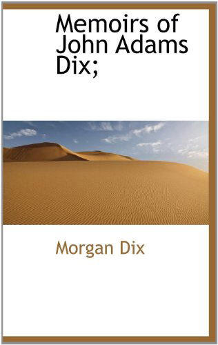 Cover for Morgan Dix · Memoirs of John Adams Dix; (Hardcover Book) (2009)