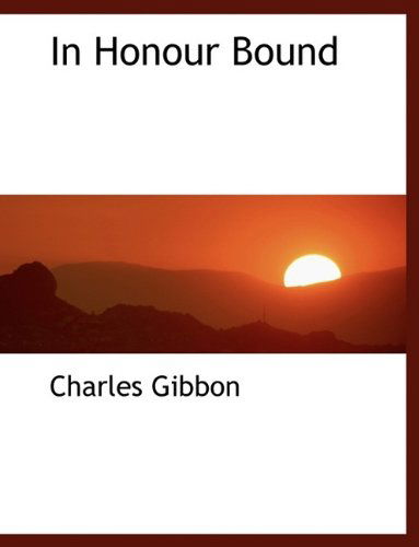 Cover for Charles Gibbon · In Honour Bound (Hardcover Book) (2009)