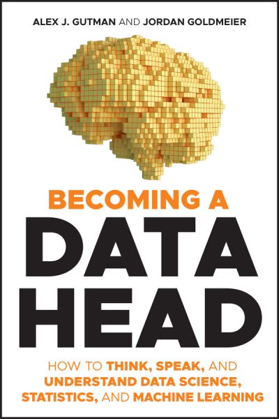 Cover for Alex J. Gutman · Becoming a Data Head: How to Think, Speak, and Understand Data Science, Statistics, and Machine Learning (Paperback Book) (2021)