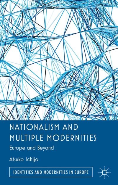 Cover for Atsuko Ichijo · Nationalism and Multiple Modernities: Europe and Beyond - Identities and Modernities in Europe (Hardcover bog) (2013)