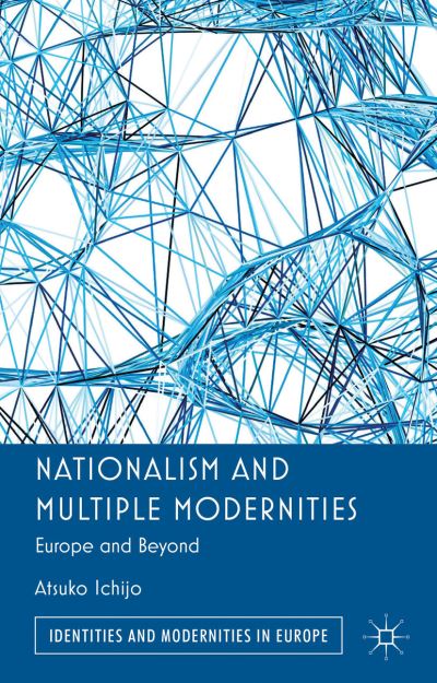 Cover for Atsuko Ichijo · Nationalism and Multiple Modernities: Europe and Beyond - Identities and Modernities in Europe (Innbunden bok) (2013)