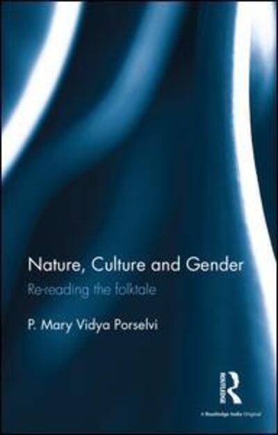 Cover for Porselvi, P. Mary Vidya (Loyola College, Chennai, India) · Nature, Culture and Gender: Re-reading the folktale (Hardcover Book) (2016)