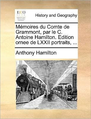 Cover for Anthony Hamilton · Memoires Du Comte De Grammont, Par Le C. Antoine Hamilton. Edition Ornee De Lxxii Portraits, ... (Paperback Book) (2010)