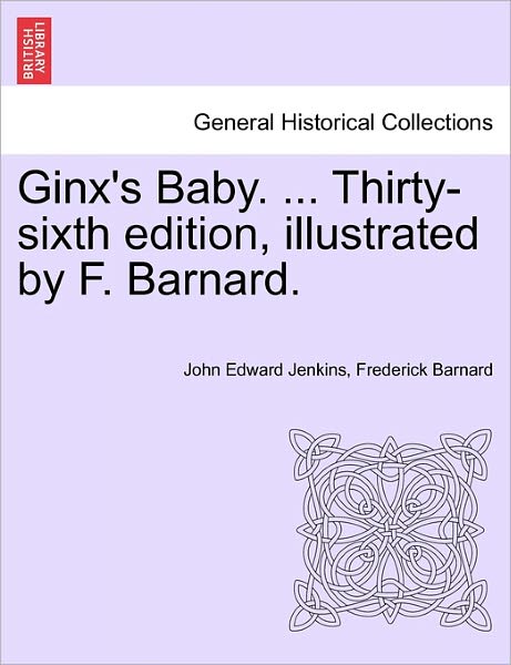 Cover for John Edward Jenkins · Ginx's Baby. ... Thirty-sixth Edition, Illustrated by F. Barnard. (Paperback Book) (2011)