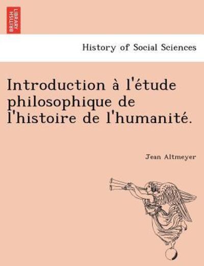 Cover for Jean Altmeyer · Introduction a L'e Tude Philosophique De L'histoire De L'humanite . (Paperback Book) (2011)