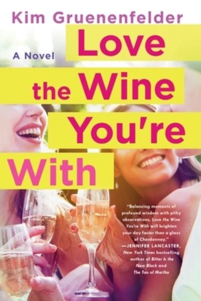 Cover for Kim Gruenenfelder · Love the Wine You're With (Book) (2017)