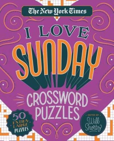 Cover for Will Shortz · The New York Times I Love Sunday Crossword Puzzles: 50 Extra-Large Puzzles (Spiral Book) (2019)