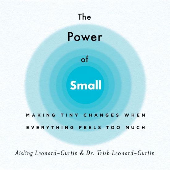 Cover for Aisling Leonard-Curtin · The Power of Small: Making Tiny Changes When Everything Feels Too Much (Paperback Book) (2020)