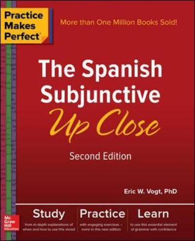 Practice Makes Perfect: The Spanish Subjunctive Up Close, Second Edition - Eric Vogt - Books - McGraw-Hill Education - 9781260010749 - August 25, 2017