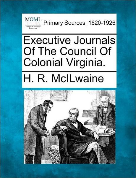 Cover for H R Mcilwaine · Executive Journals of the Council of Colonial Virginia. (Pocketbok) (2012)