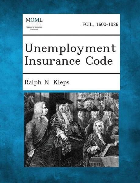 Cover for Ralph N Kleps · Unemployment Insurance Code (Taschenbuch) (2013)
