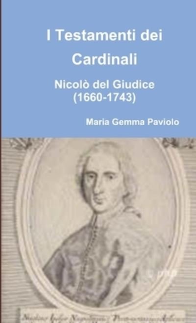 Cover for Maria Gemma Paviolo · I Testamenti dei Cardinali: Nicolo del Giudice (1660-1743) (Taschenbuch) (2013)