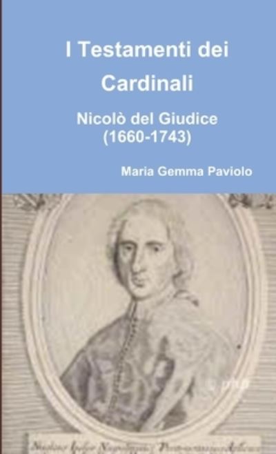 Cover for Maria Gemma Paviolo · I Testamenti dei Cardinali: Nicolo del Giudice (1660-1743) (Paperback Bog) (2013)