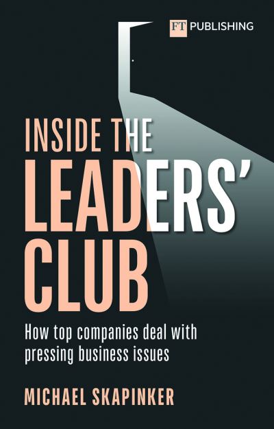 Cover for Michael Skapinker · Inside the Leaders' Club: How top companies deal with pressing business issues (Paperback Book) (2022)