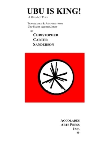 Cover for Christopher Carter Sanderson · Ubu Is King! (Book) (2010)