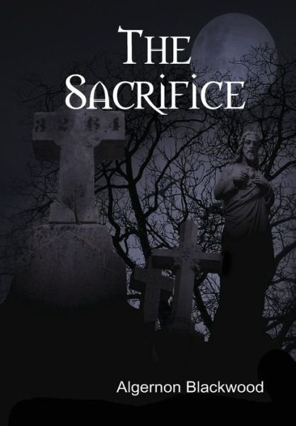 Cover for Algernon Blackwood · The Sacrifice (Innbunden bok) (2015)
