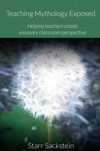 Cover for Starr Sackstein · Teaching Mythology Exposed: Helping Teachers Create Visionary Classroom Perspective (Pocketbok) (2014)