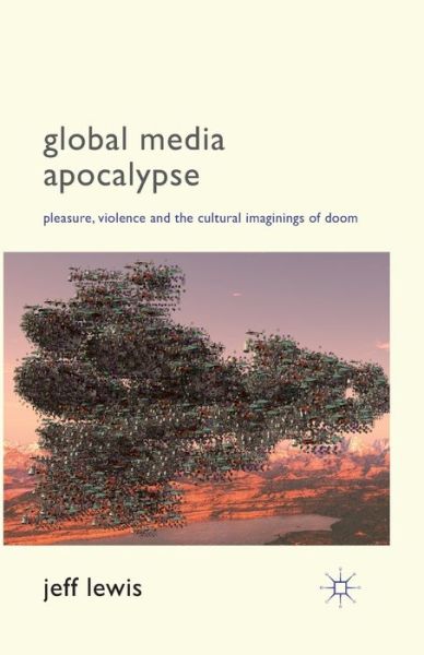 Cover for Jeff Lewis · Global Media Apocalypse: Pleasure, Violence and the Cultural Imaginings of Doom (Paperback Book) [1st ed. 2012 edition] (2012)