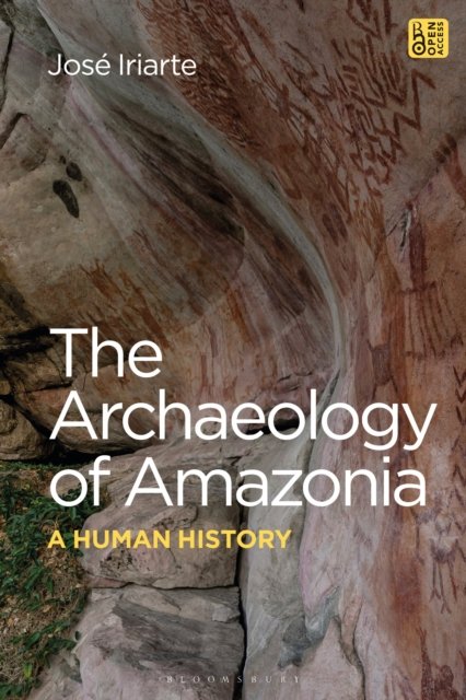 Cover for Iriarte, Professor Jose (University of Exeter, UK) · The Archaeology of Amazonia: A Human History (Innbunden bok) (2024)