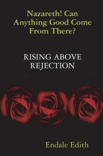 Cover for Endale Edith · Nazareth! Can Anything Good Come From There? RISING ABOVE REJECTION (Paperback Book) (2018)