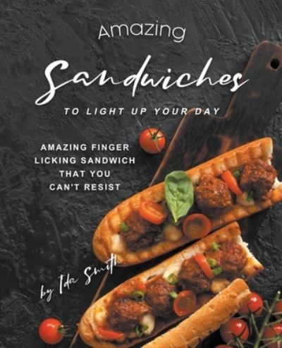 Cover for Ida Smith · Amazing Sandwiches to Light Up Your Day (Paperback Book) (2020)