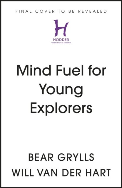 Cover for Bear Grylls · Mind Fuel for Young Explorers: Simple Ways to Build Mental Resilience - Young Explorers (Hardcover bog) (2024)