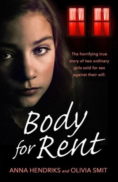 Body for Rent: The terrifying true story of two ordinary girls sold for sex against their will - Olivia Smit - Books - Orion Publishing Co - 9781409192749 - December 12, 2019