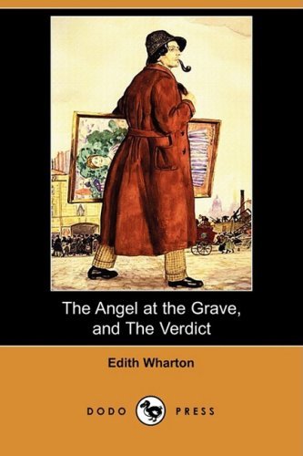 The Angel at the Grave, and the Verdict (Dodo Press) - Edith Wharton - Bøger - Dodo Press - 9781409936749 - 16. oktober 2008